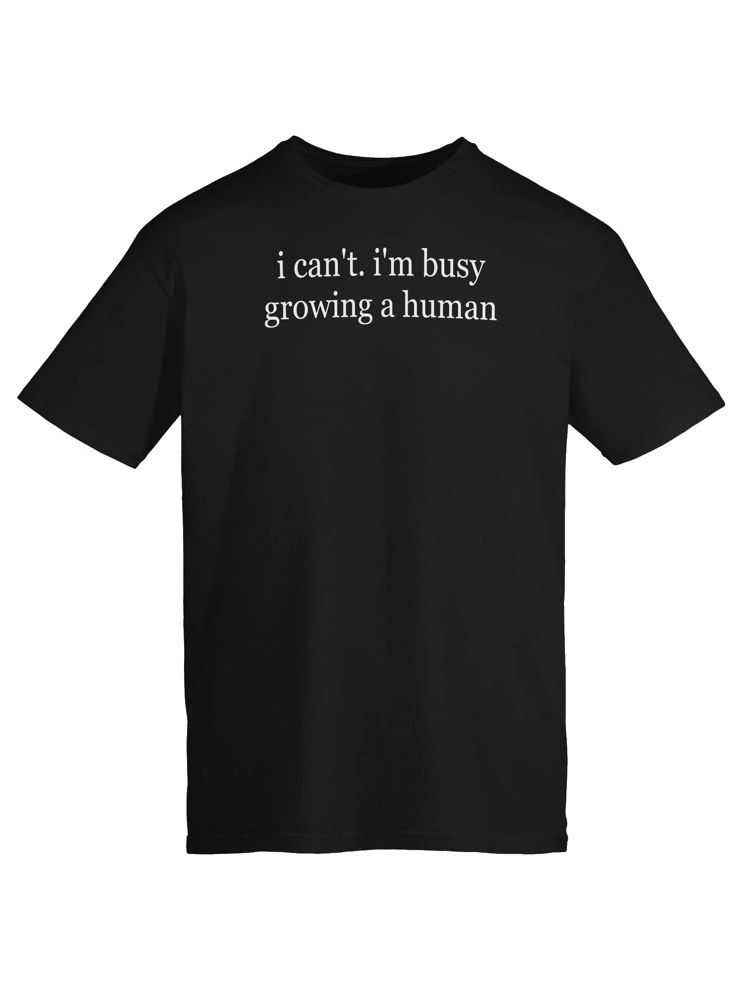 I Can't I'm Busy Growing A Human T-Shirt product image (15)
