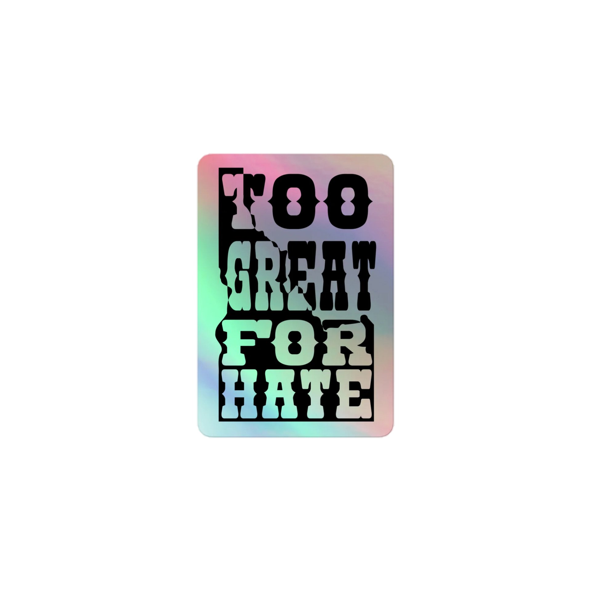 "TOO GREAT FOR HATE" holo sticker product image (2)