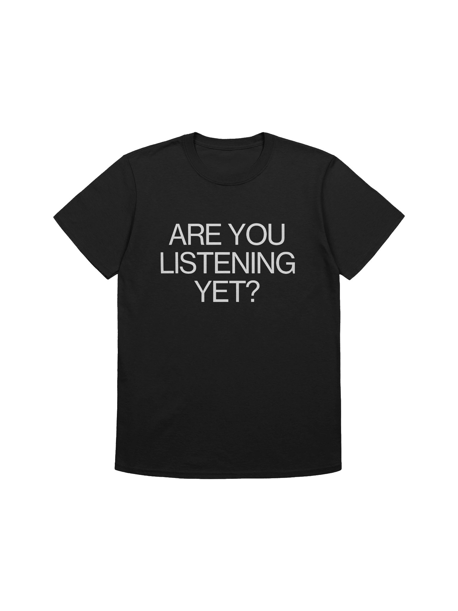 Are You Listening Yet T-Shirt product image (1)