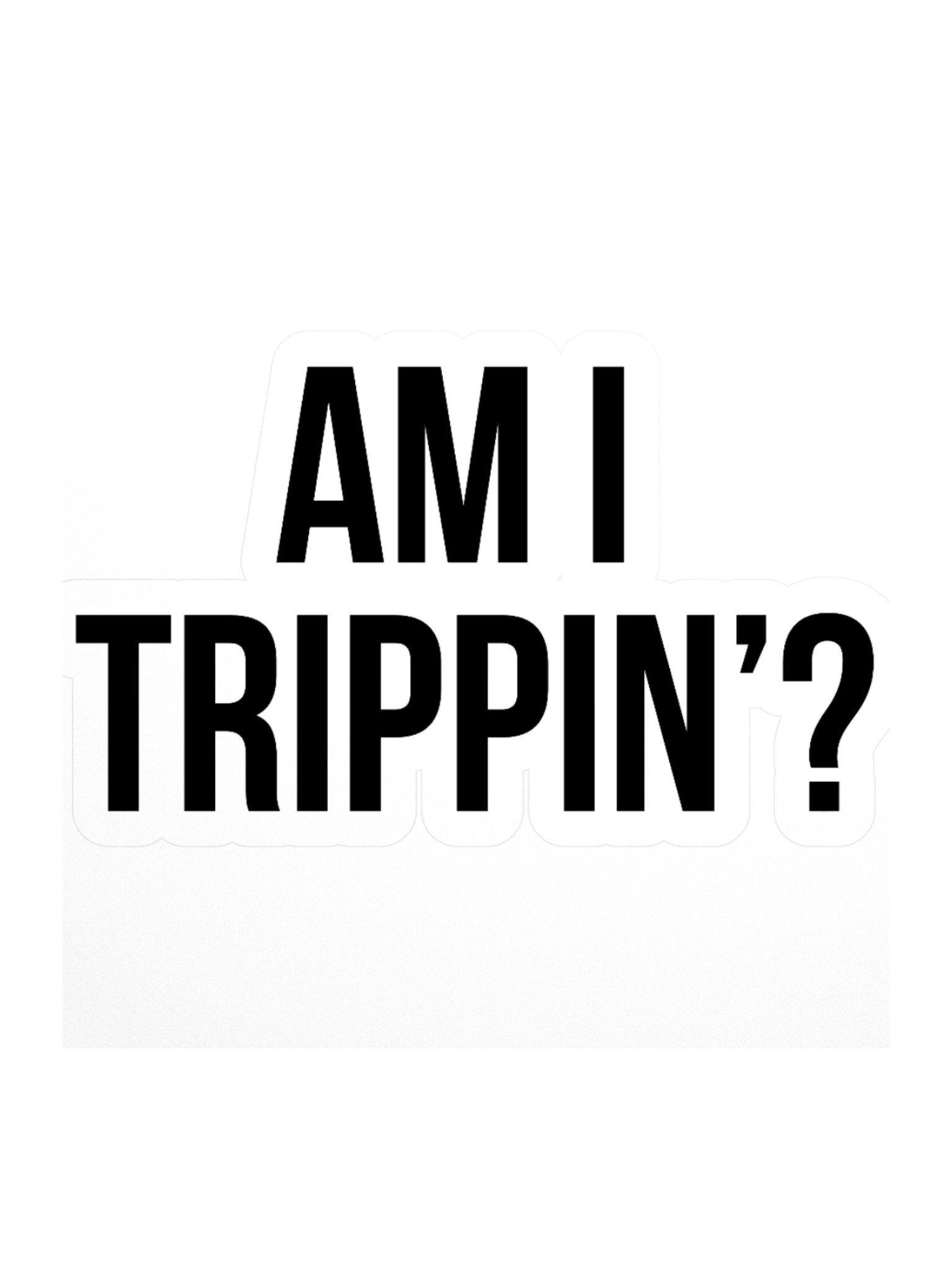 "Am I Trippin'?" Sticker product image (1)