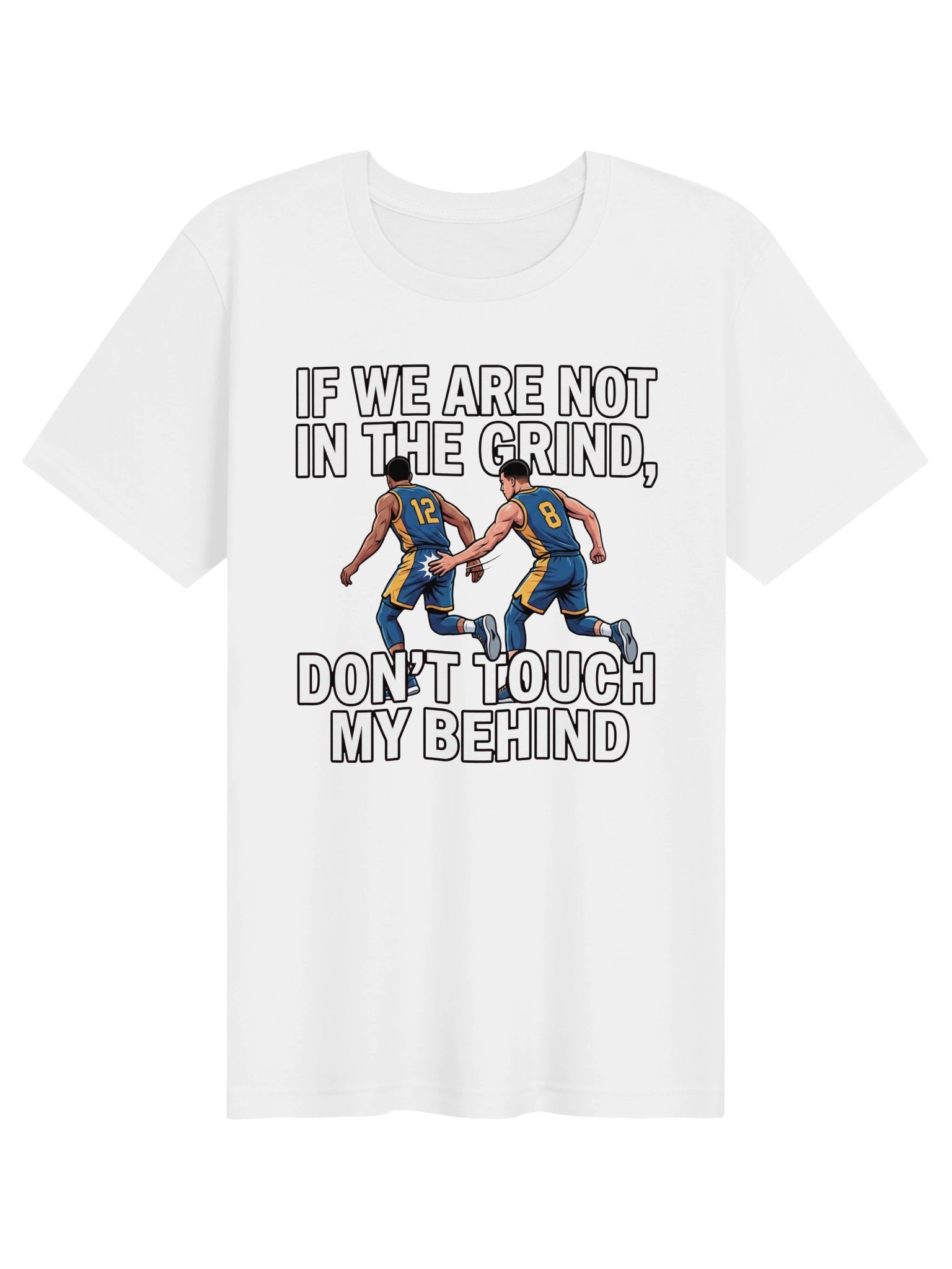 If we are not in the grind, don't touch my behind Statement Tee product image (1)