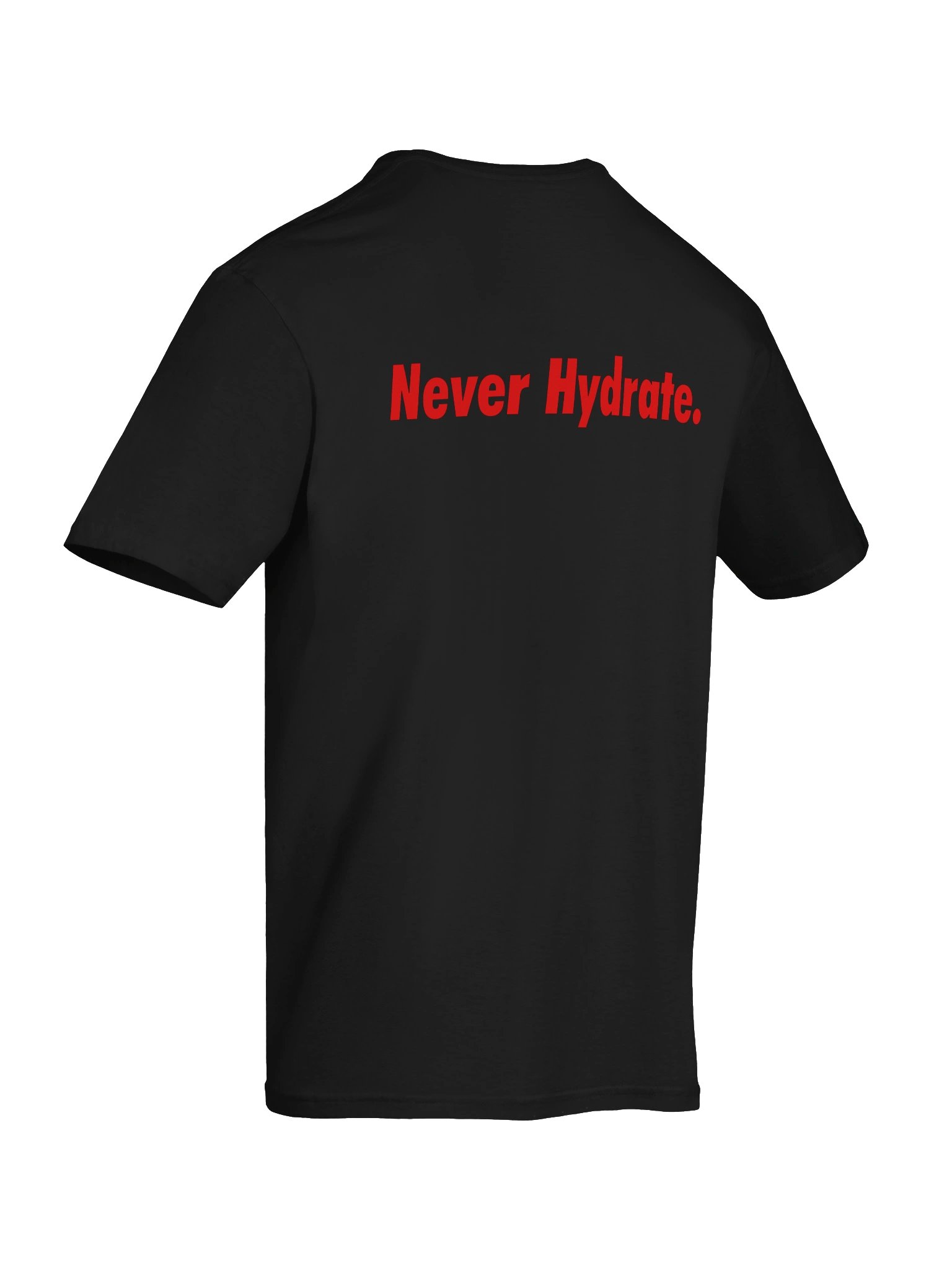 "Never Hydrate." T-Shirt product image (8)