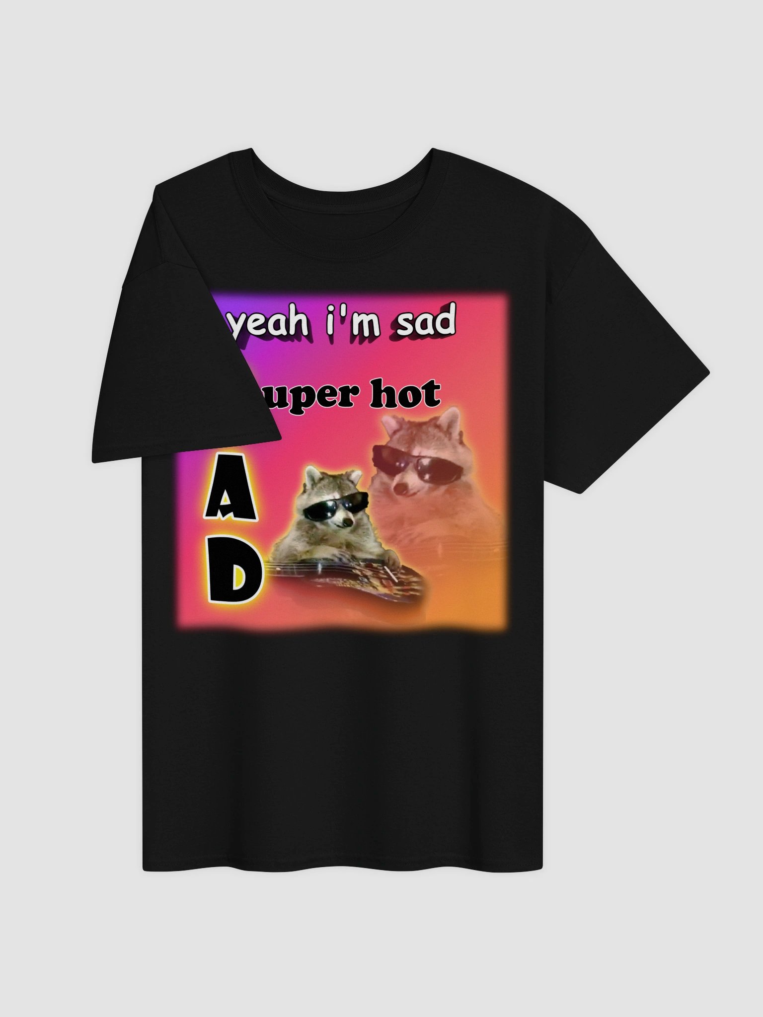 Yeah I'm sad... super hot T-shirt product image (7)