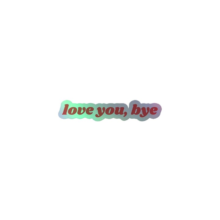 Love You, Bye! Holographic Sticker product image (1)