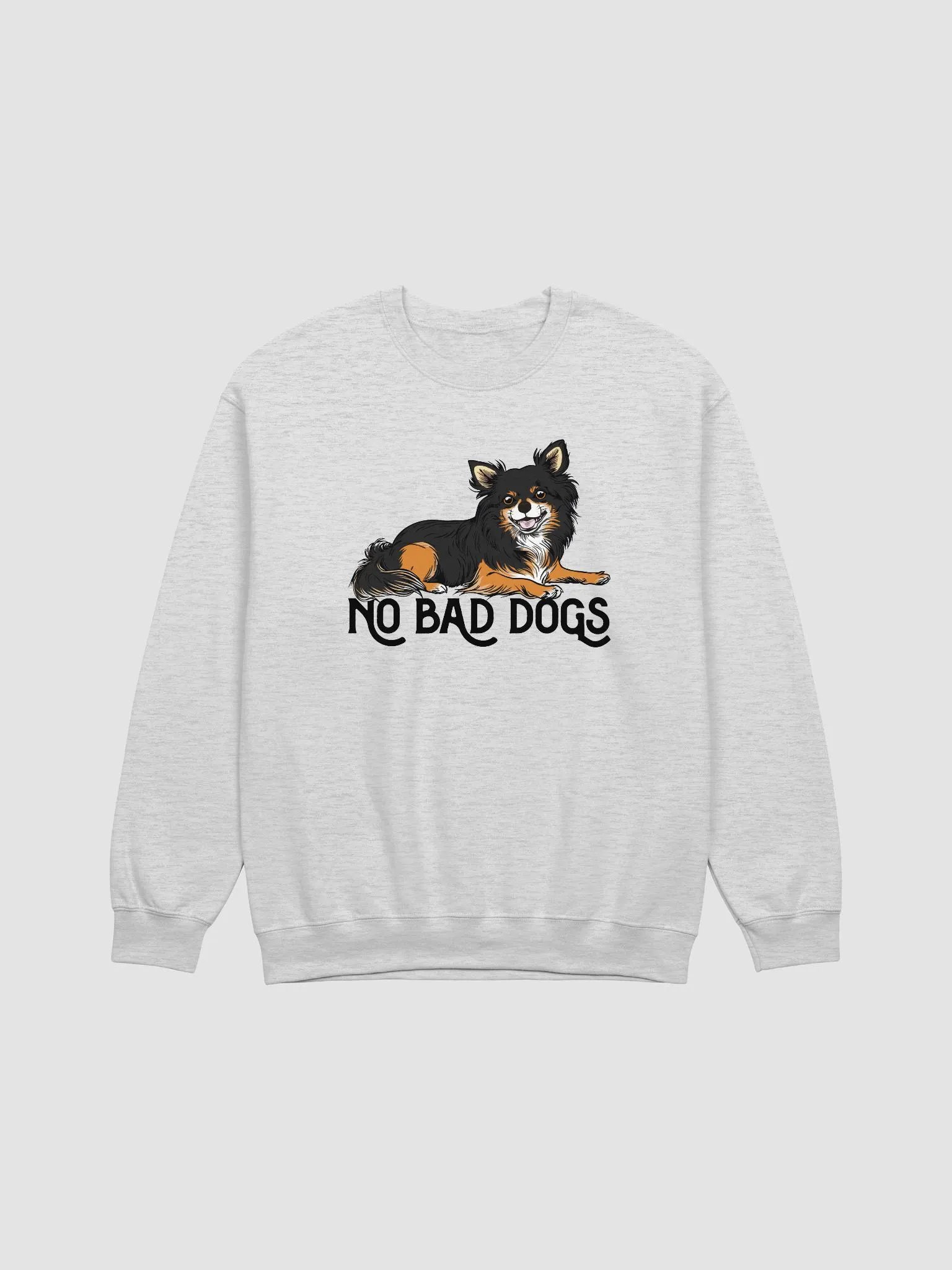 No Bad Dogs Sweatshirt of a Chihuahua(Longhaired - Tricolor) | Funny Shirt for Chihuahua Paw-rents product image (1)