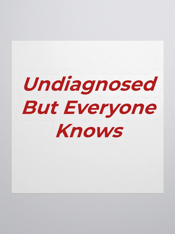Undiagnosed But Everyone Knows Sticker product image (1)