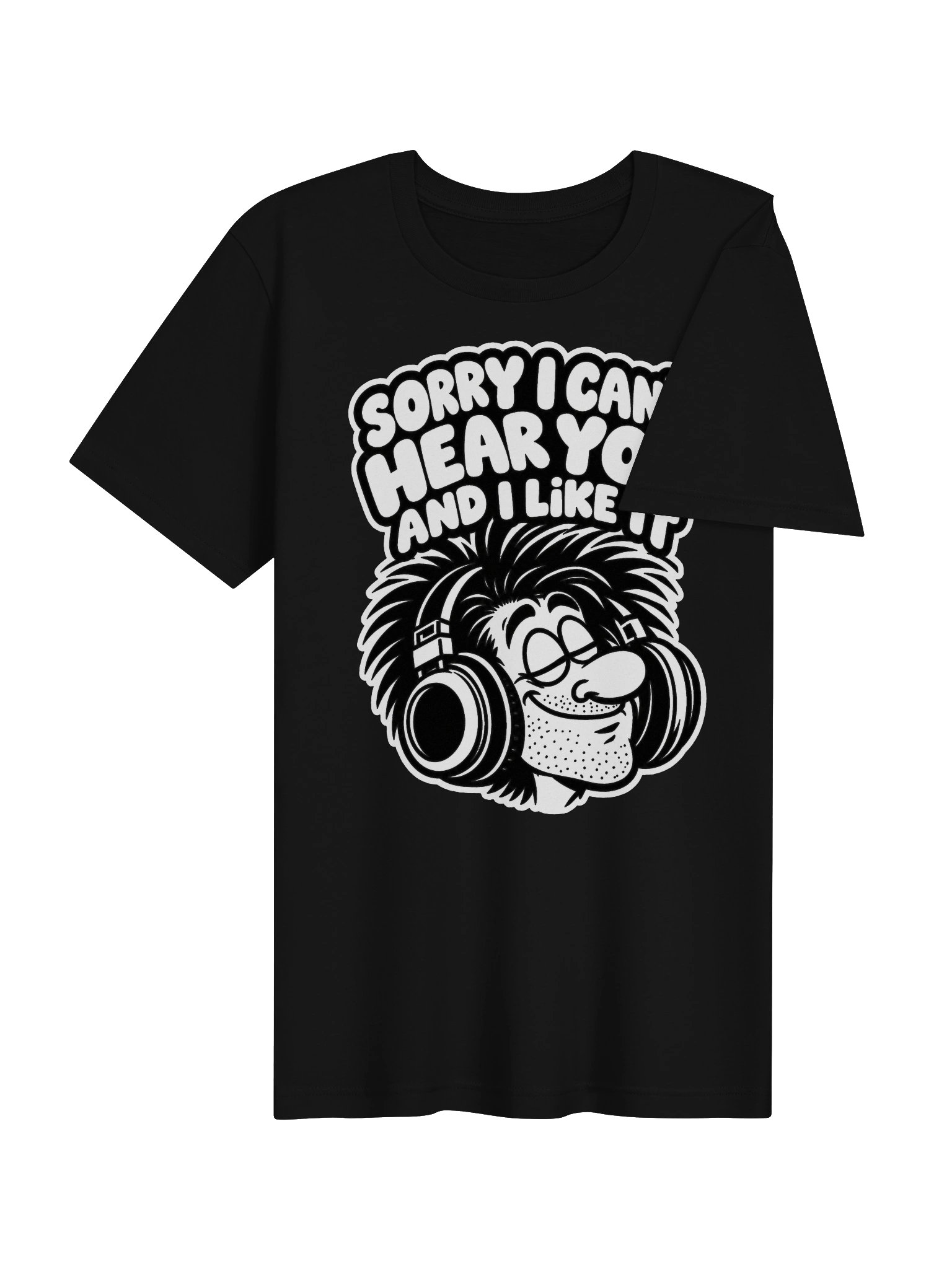 Sorry I Can't Hear You And I Like It - Unisex T-shirt product image (4)