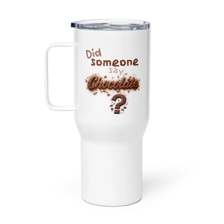 Did someone say Chocolate? Travel Mug with a Handle product image (1)