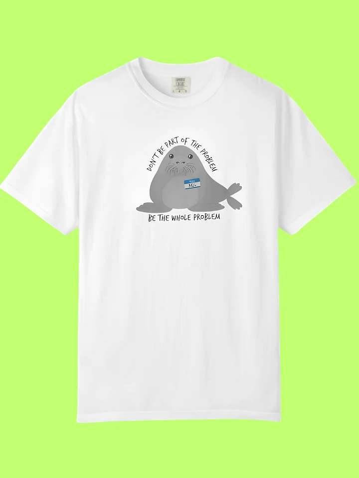 Don’t Be the Whole Problem — Funny Cute Seal Shirt product image (152)