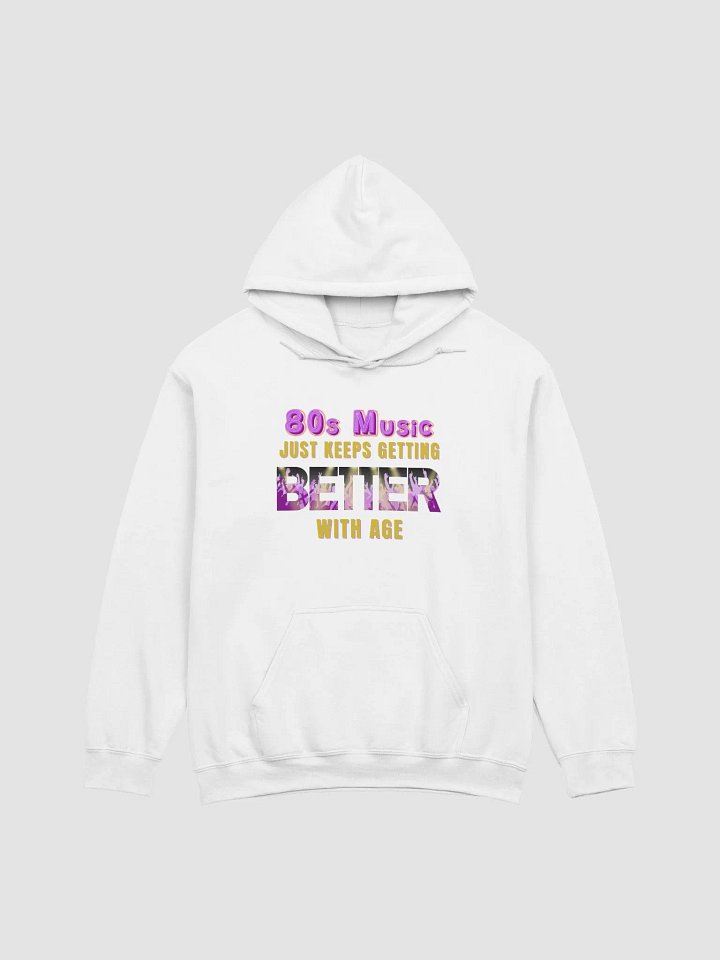 80s Music, Keeps Getting BETTER With Age - HOODIE product image (1)