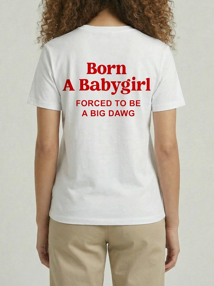 Born a Babygirl Forced to be a Big Dawg Funny Meme T-Shirt product image (1)