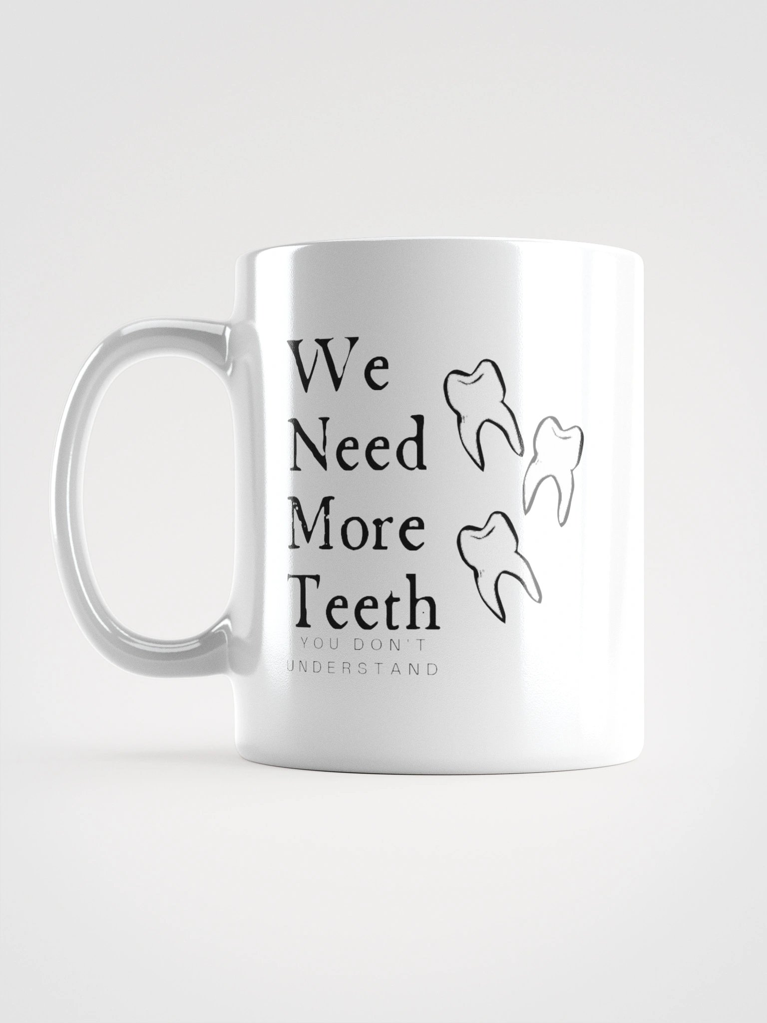 We need more teeth | White Glossy Mug by Mugz product image (1)
