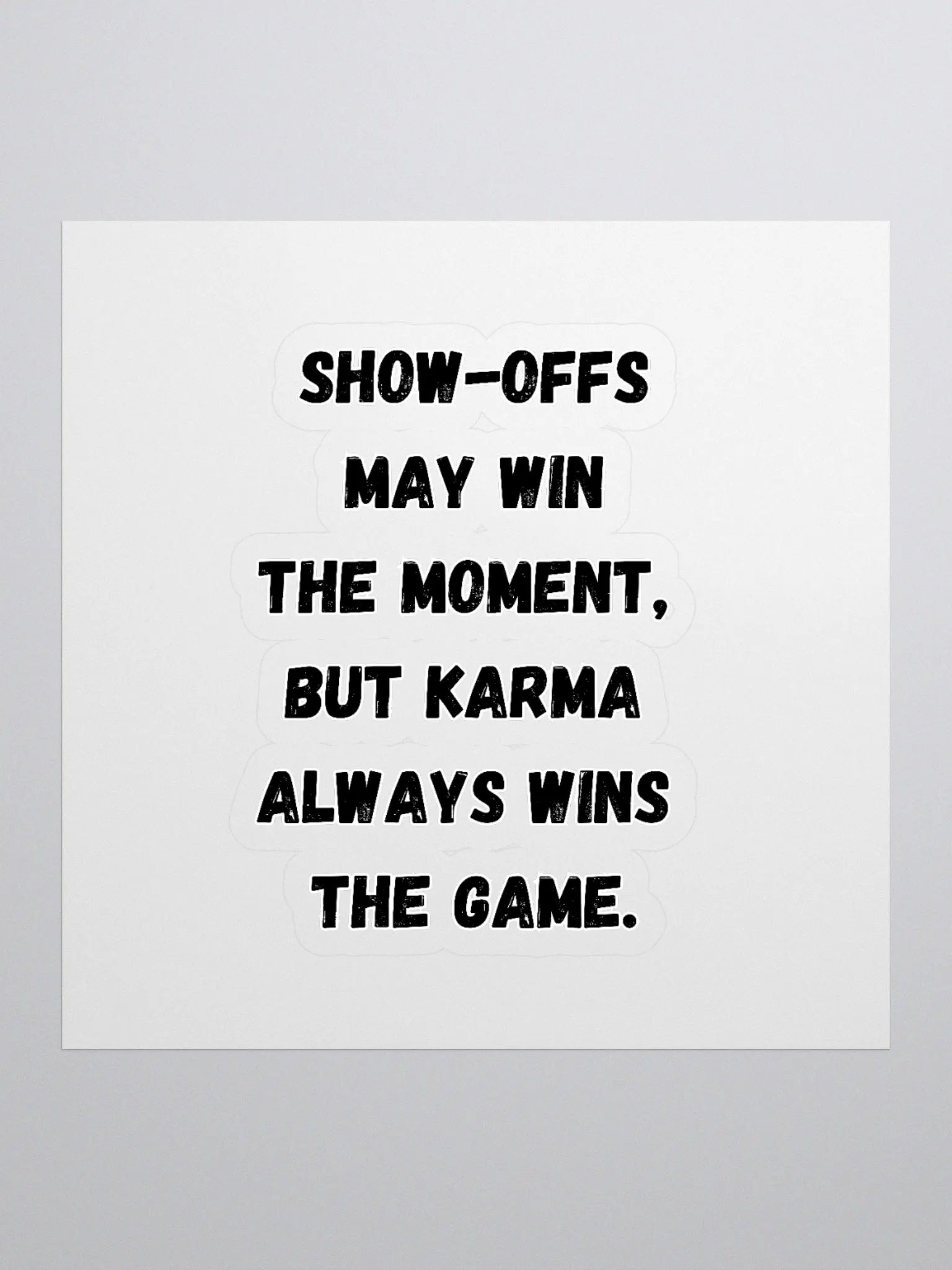 Show-Offs May Win The Moment, But Karma Always Wins The Game Sticker product image (1)