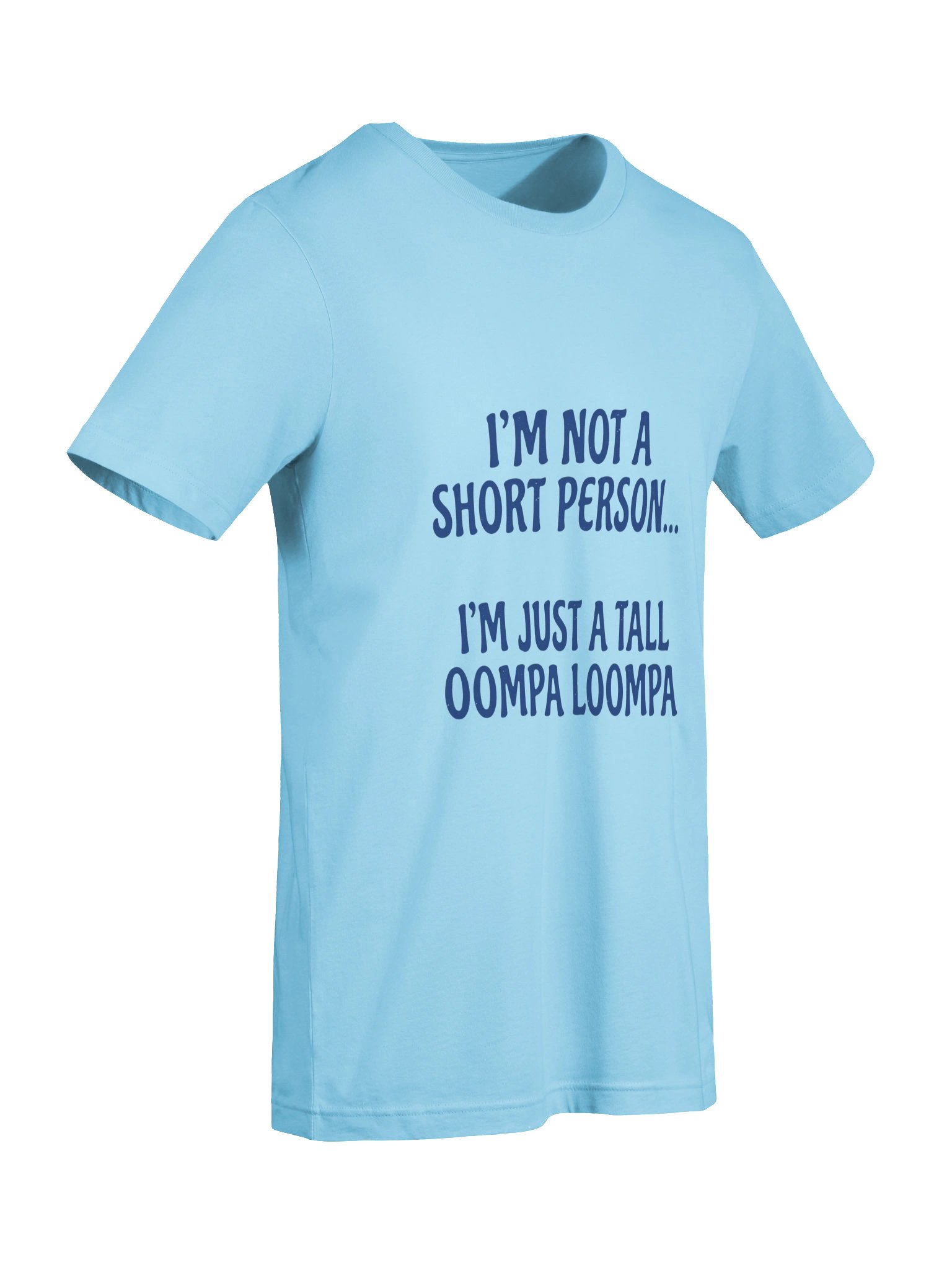 "I'm Not A Short Person, I'm Just A Tall Oompa Loompa" Funny Graphic T-Shirt product image (56)