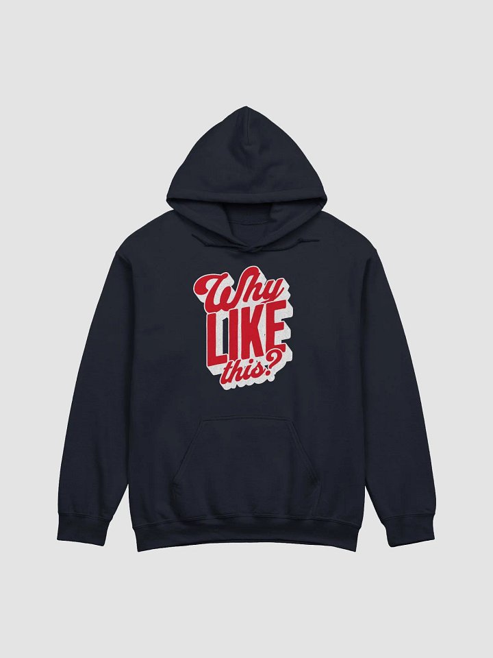 Why like this? Hoodie product image (1)