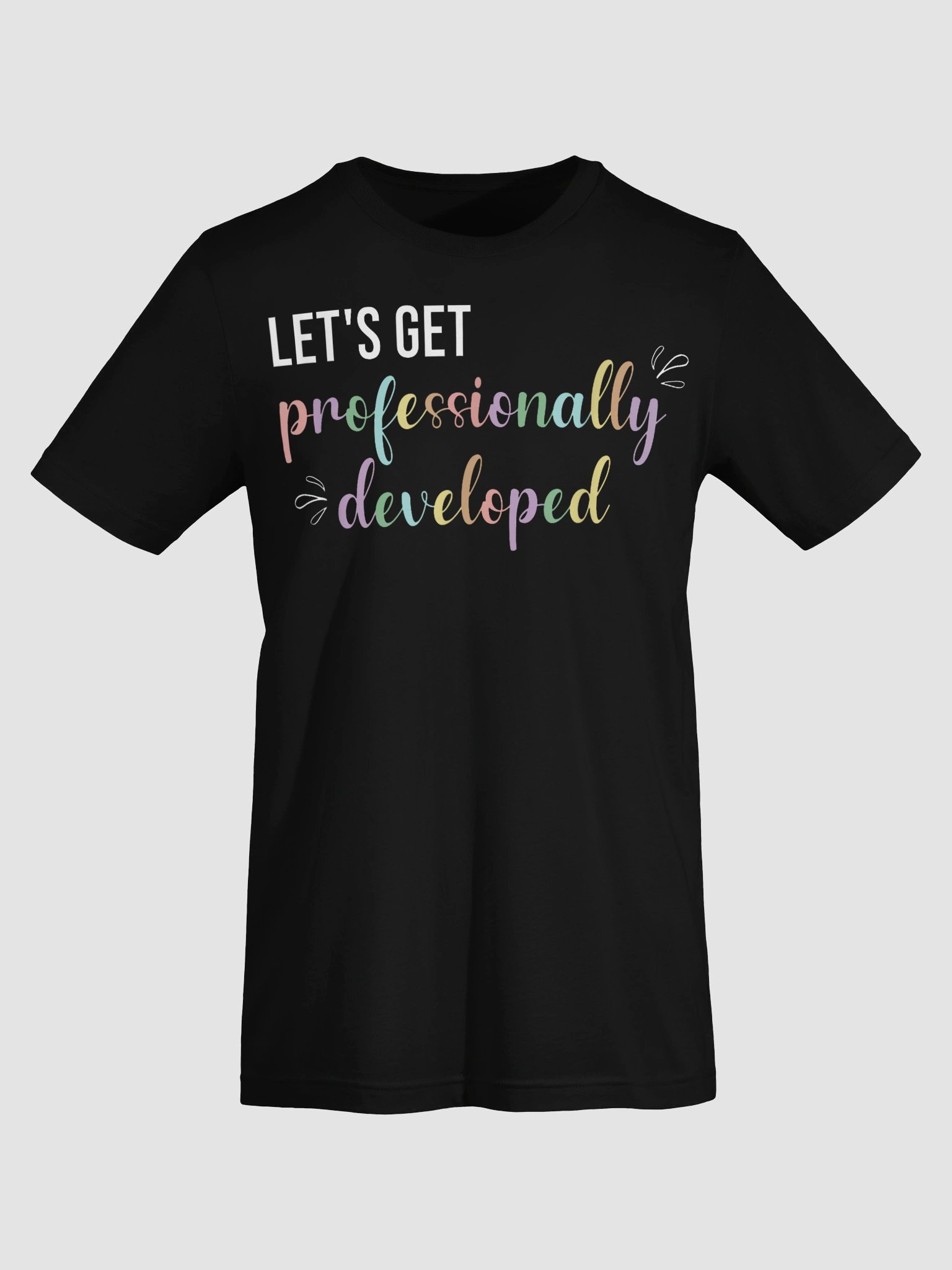 Let's Get Professionally Developed T-Shirt product image (48)