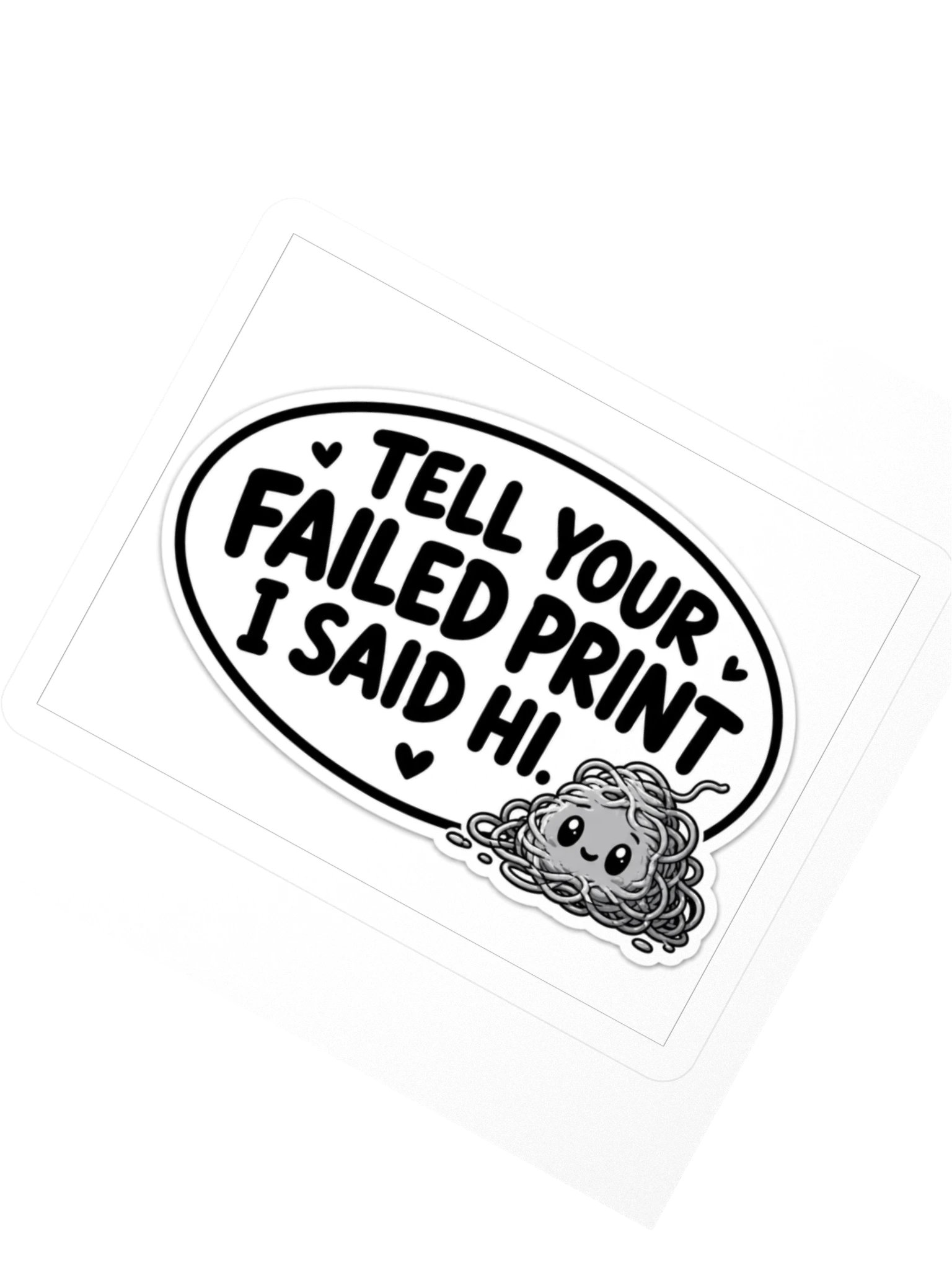 Tell Your Failed Print I Said Hi Kiss Cut Sticker product image (2)