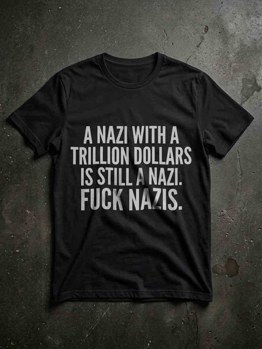 A Nazi with a trillion dollars is still a Nazi. product image (1)