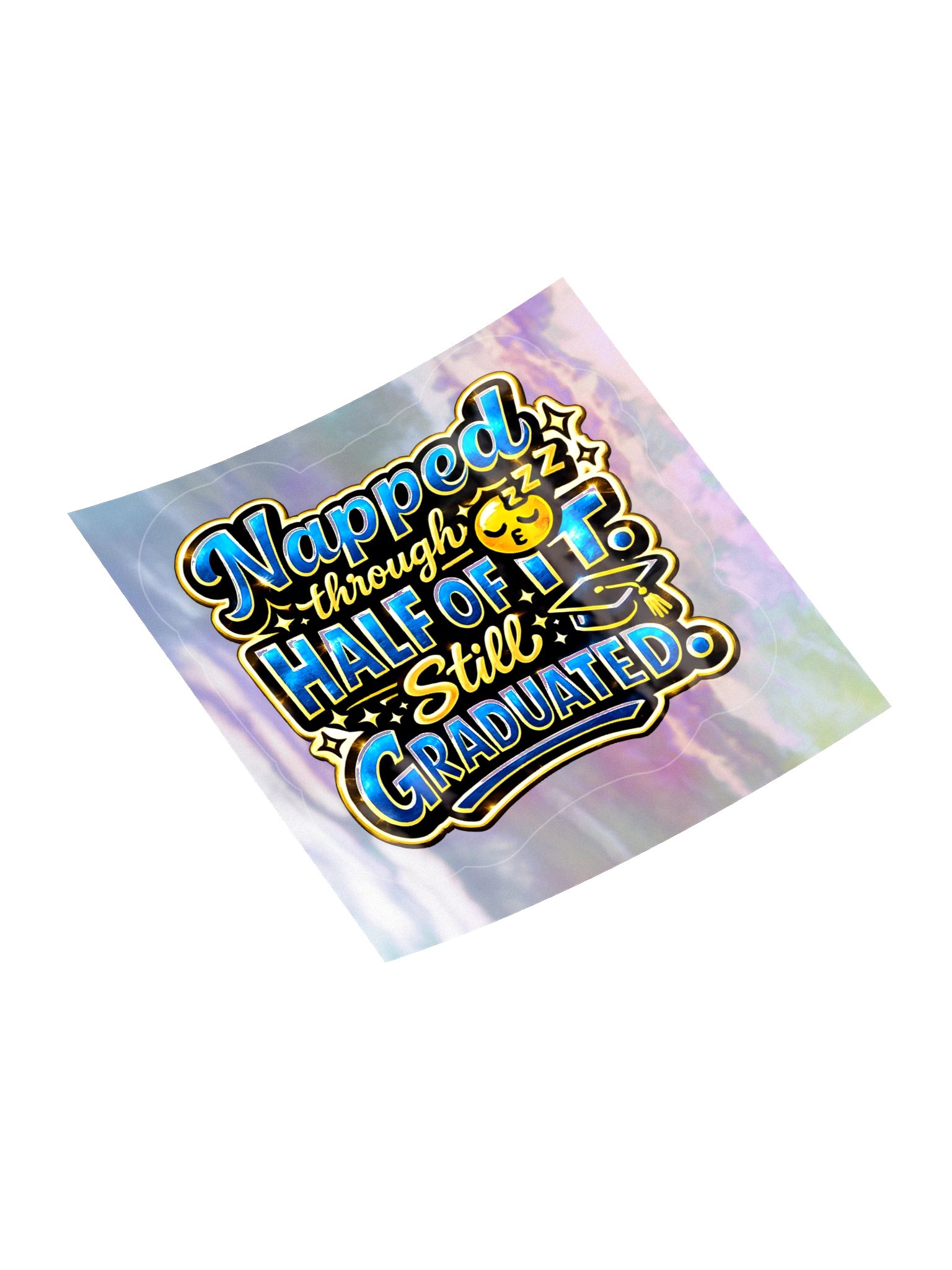"Napped Through Half of It. Still Graduated." Holographic Sticker — Bold Edition product image (4)