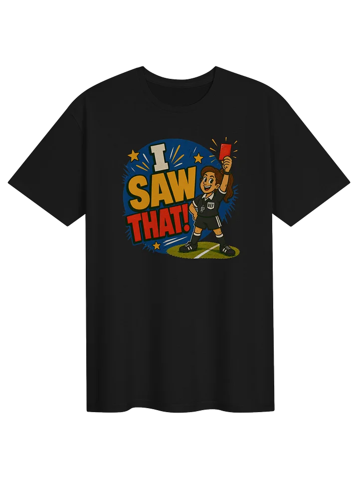 I Saw That! Soccer Tee product image (1)