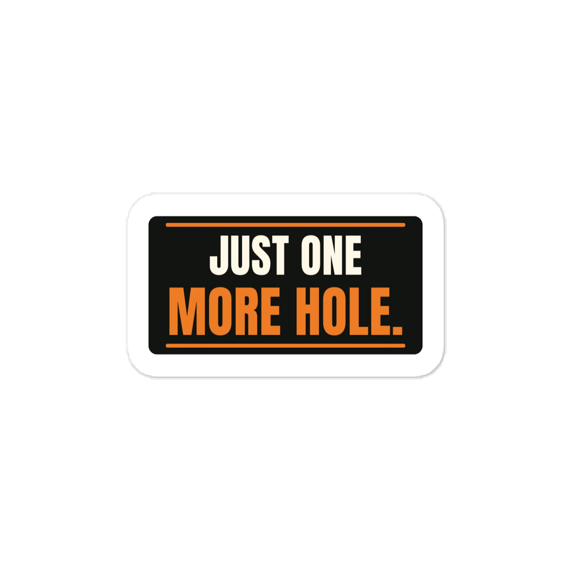 Just one more hole. — Vinyl Decal product image (1)