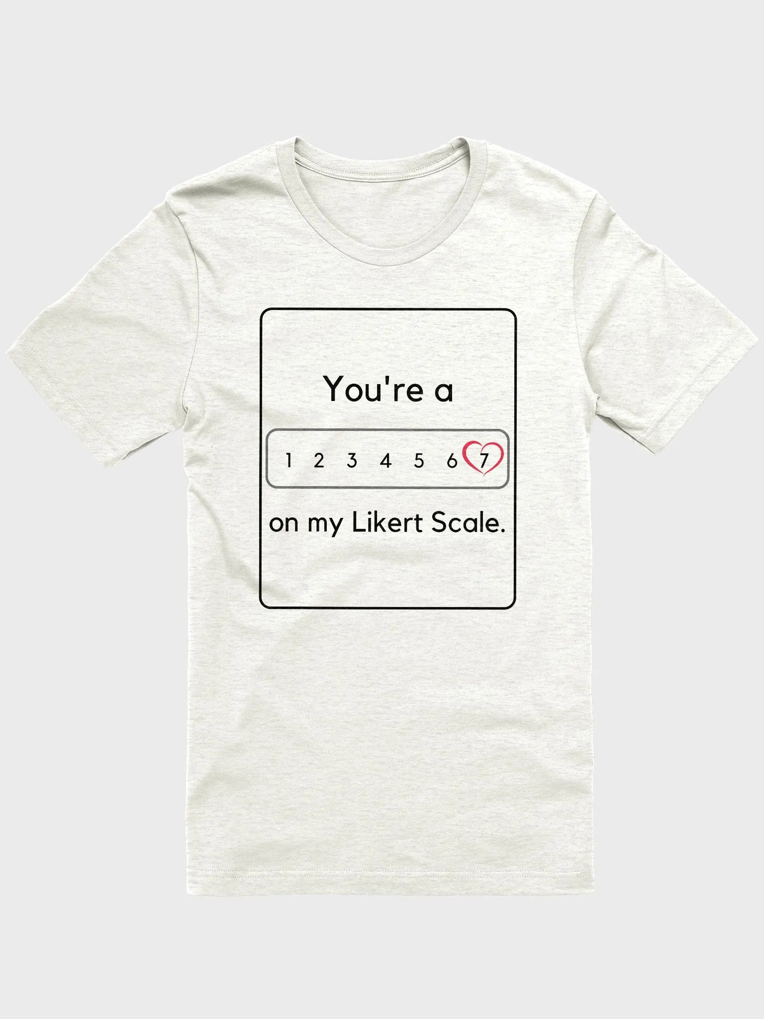 You're a 7/Heart On My Likert Scale (Unisex) product image (5)