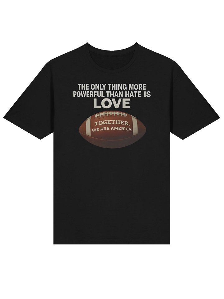 The Only Thing More Powerful Than Hate is Love Together We Are America Shirt product image (2)