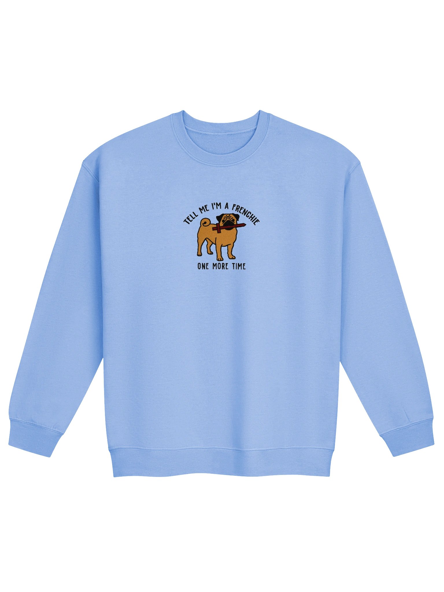 Tell Me I'm a Frenchie Sweatshirt(Embroidered) of a Pug product image (4)