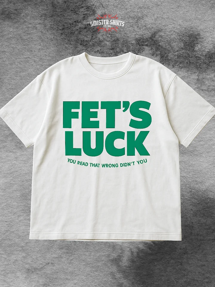 Fet's Luck You Read That Wrong Didn't You Shirt product image (1)