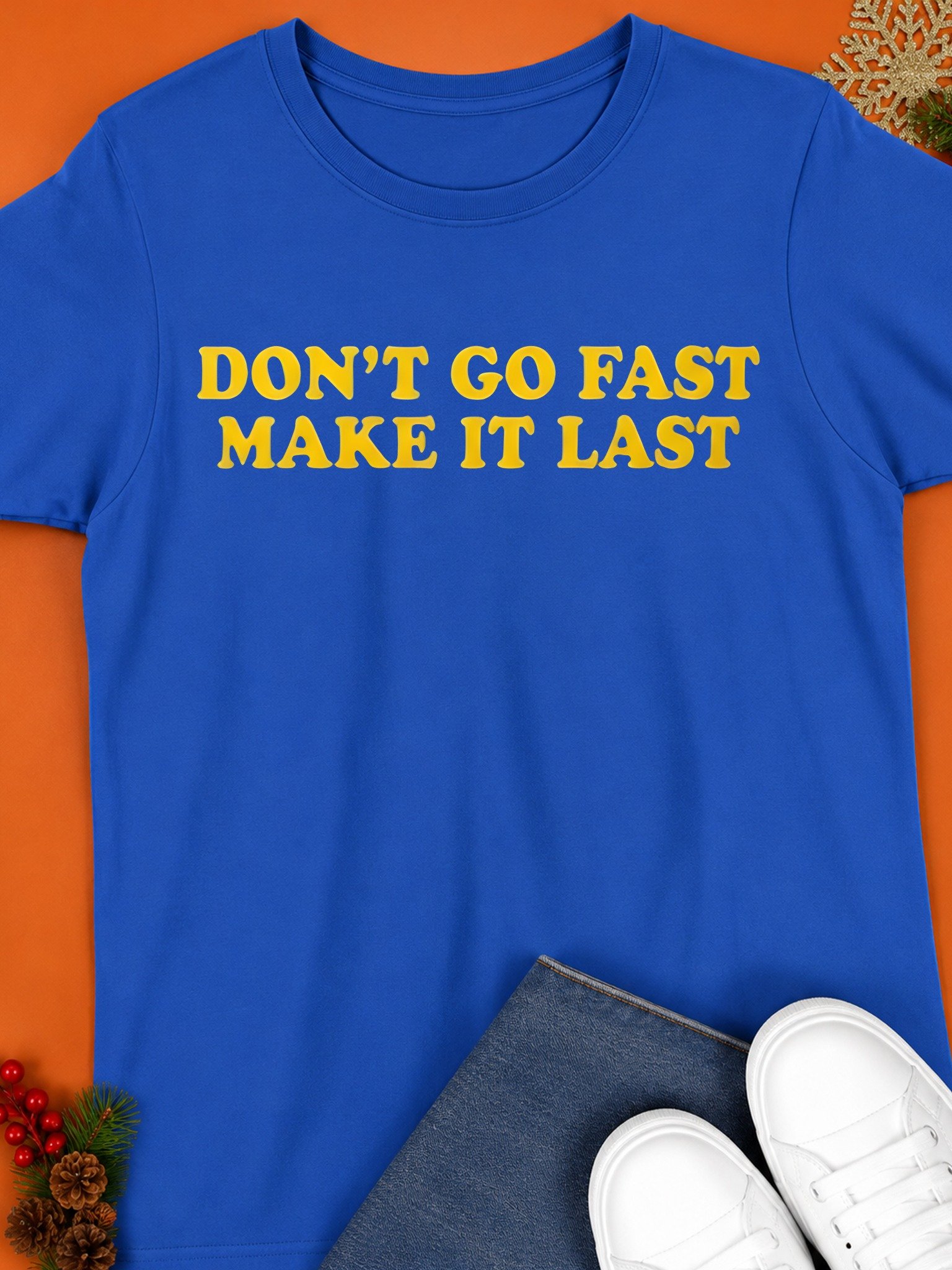 Don’t Go Fast Make It Last Shirt product image (1)