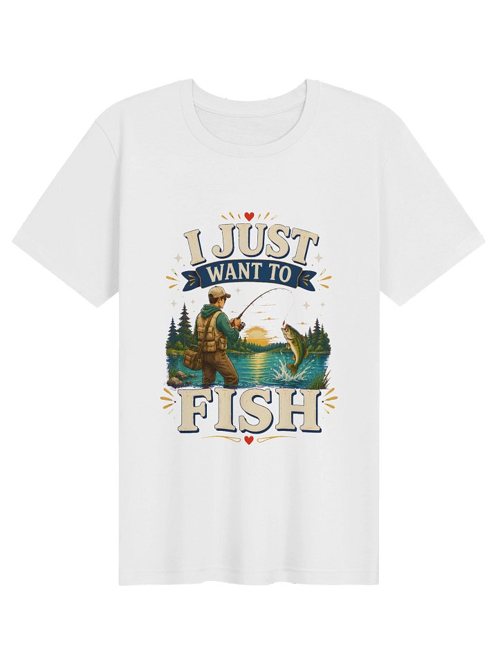 I Just Want To Fish Tee product image (1)