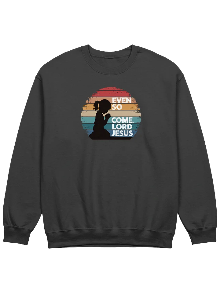 Even So, Come Lord Jesus Sweatshirt product image (1)