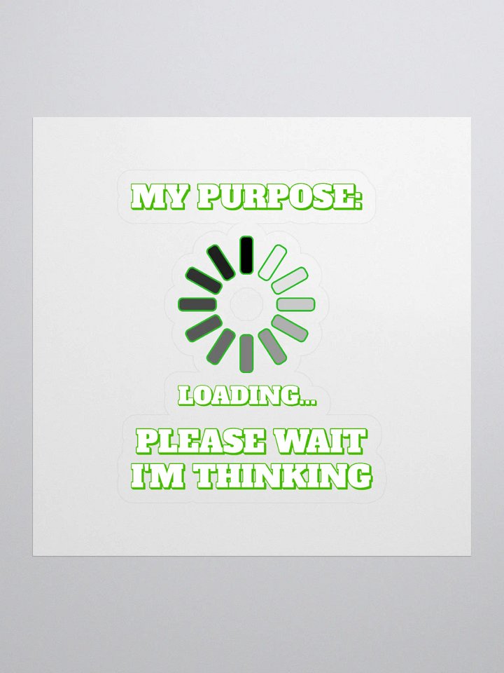 My Purpose: Please Wait I'm Thinking - Funny Sticker product image (1)