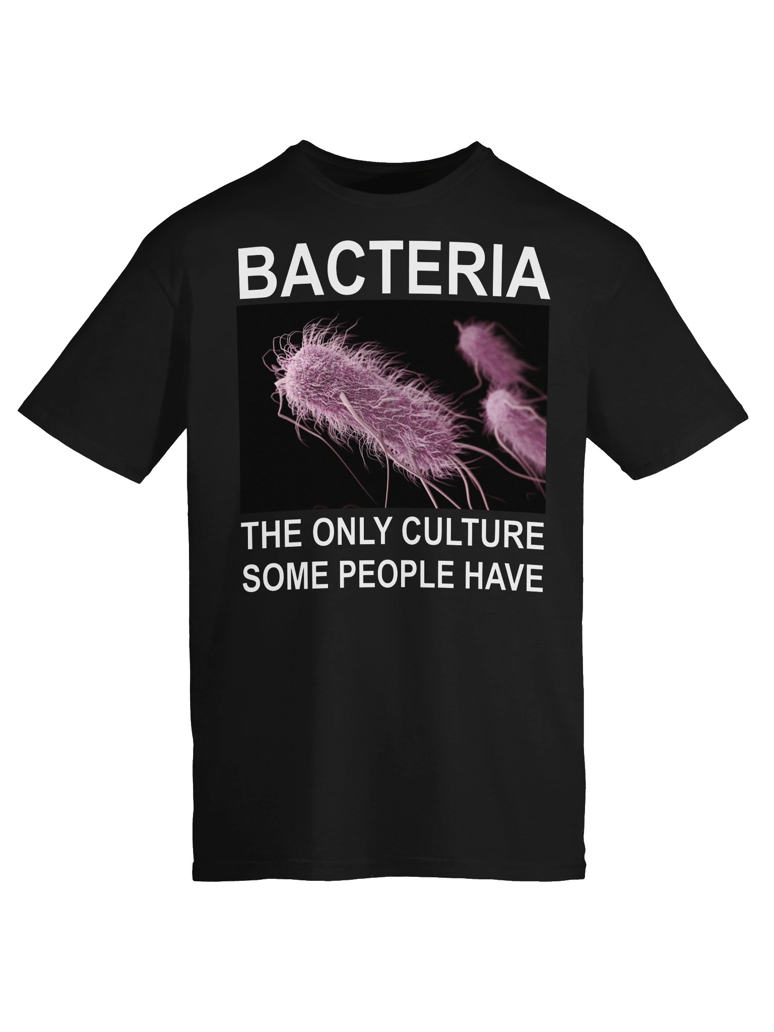 Bacteria – The Only Culture Some People Have T-Shirt product image (5)