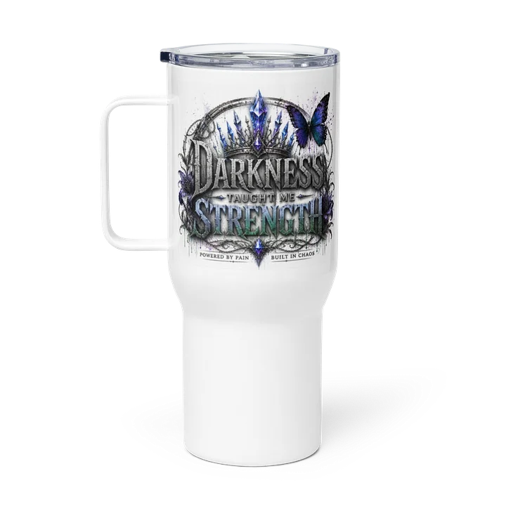 Darkness Taught Me Strength Tumbler w/ handle product image (1)