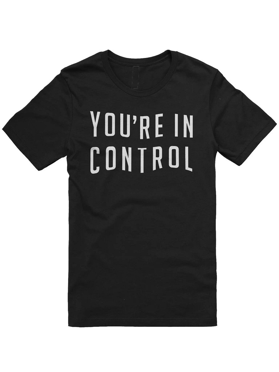 You're In Control T-Shirt product image (1)