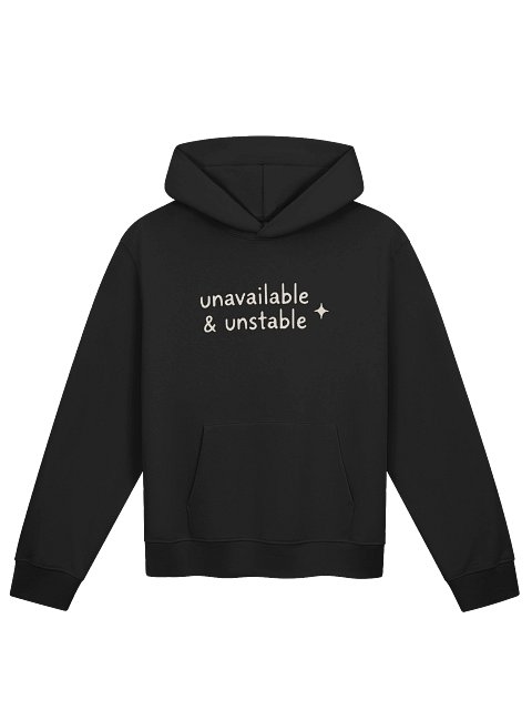Unavailable &amp; Unstable Hoodie