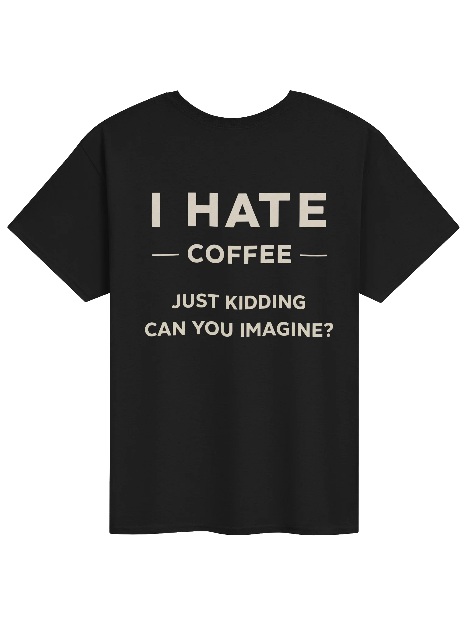 ☕ I Hate Coffee, Just Kidding – Funny Coffee Lover Design product image (1)