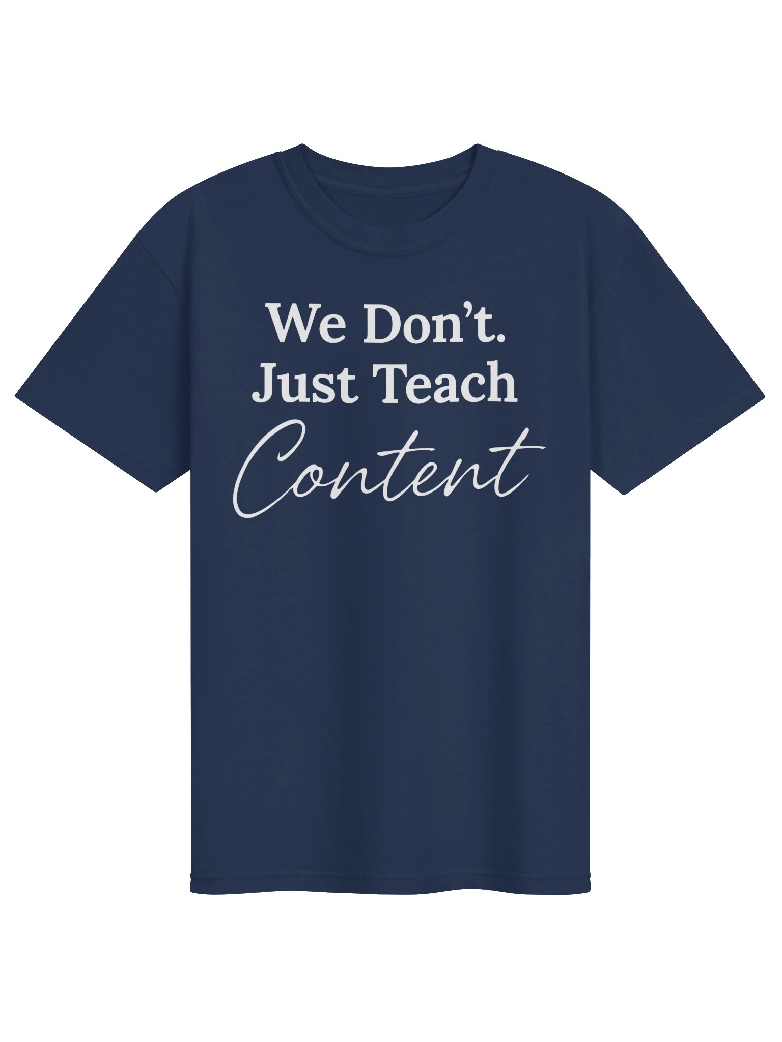 "We Don't Just Teach Content" T-Shirt product image (1)