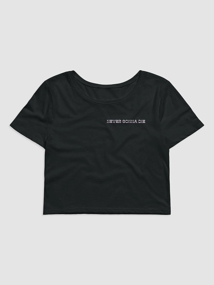 Never Gonna Die Cropped Tee product image (1)