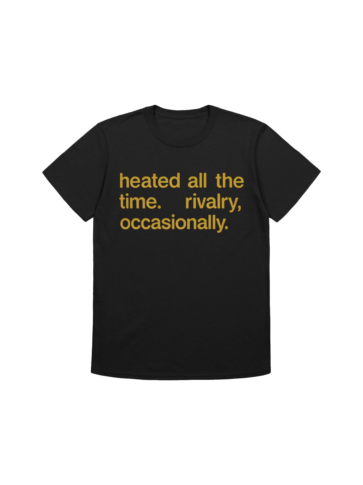 Heated All The Time Rivalry Occasionally Shirt product image (1)