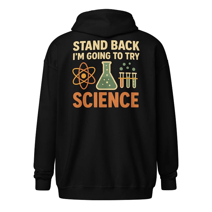 Zip Hoodie – Stand Back I’m Going to Try Science STEM Hoodie product image (1)