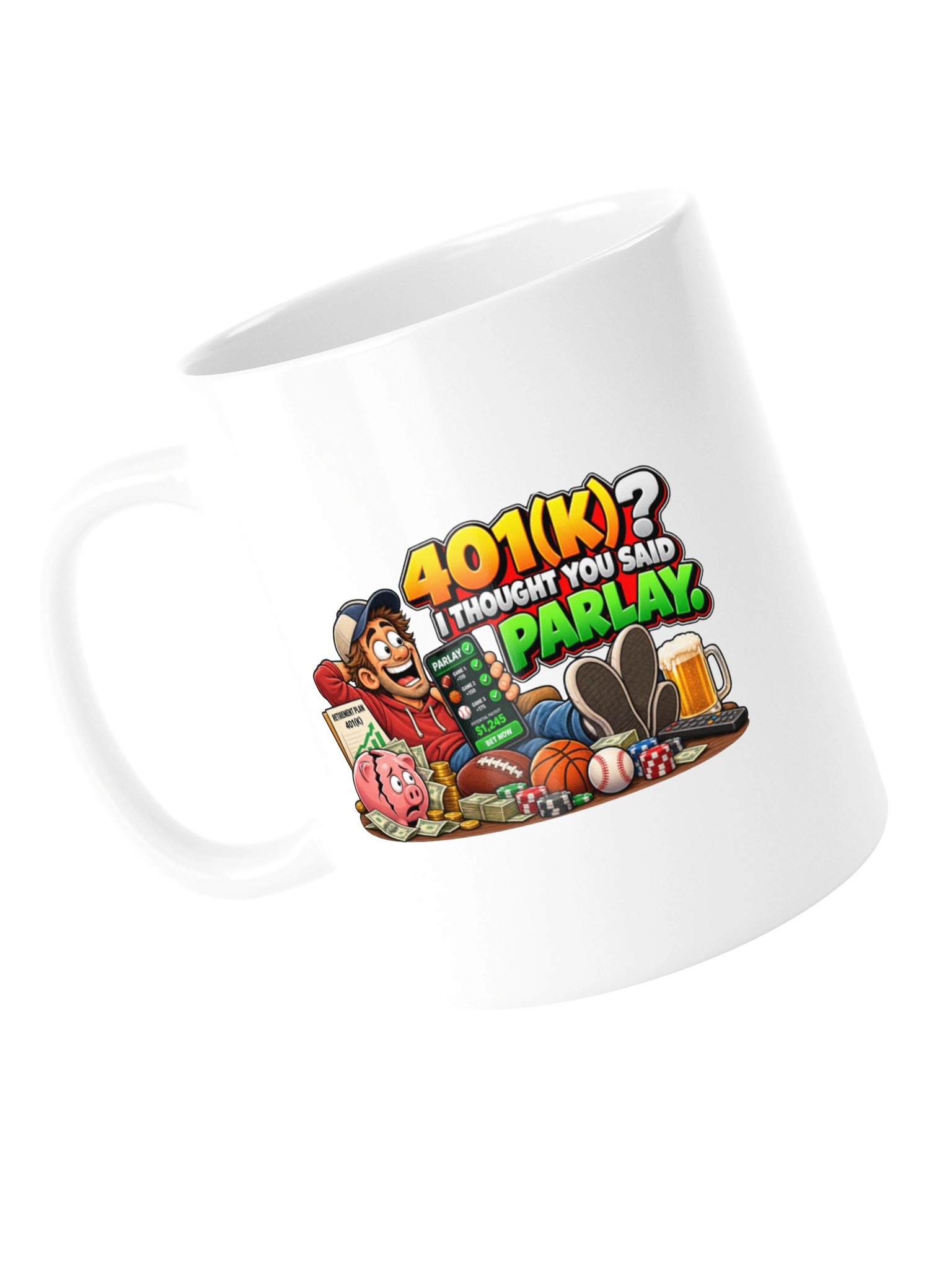 401(K)? I THOUGHT YOU SAID PARLAY. MUG product image (13)