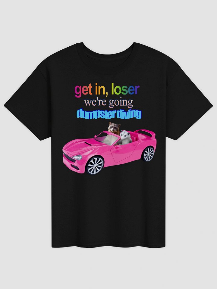 Get in loser, we're going dumpster diving T-shirt product image (2)