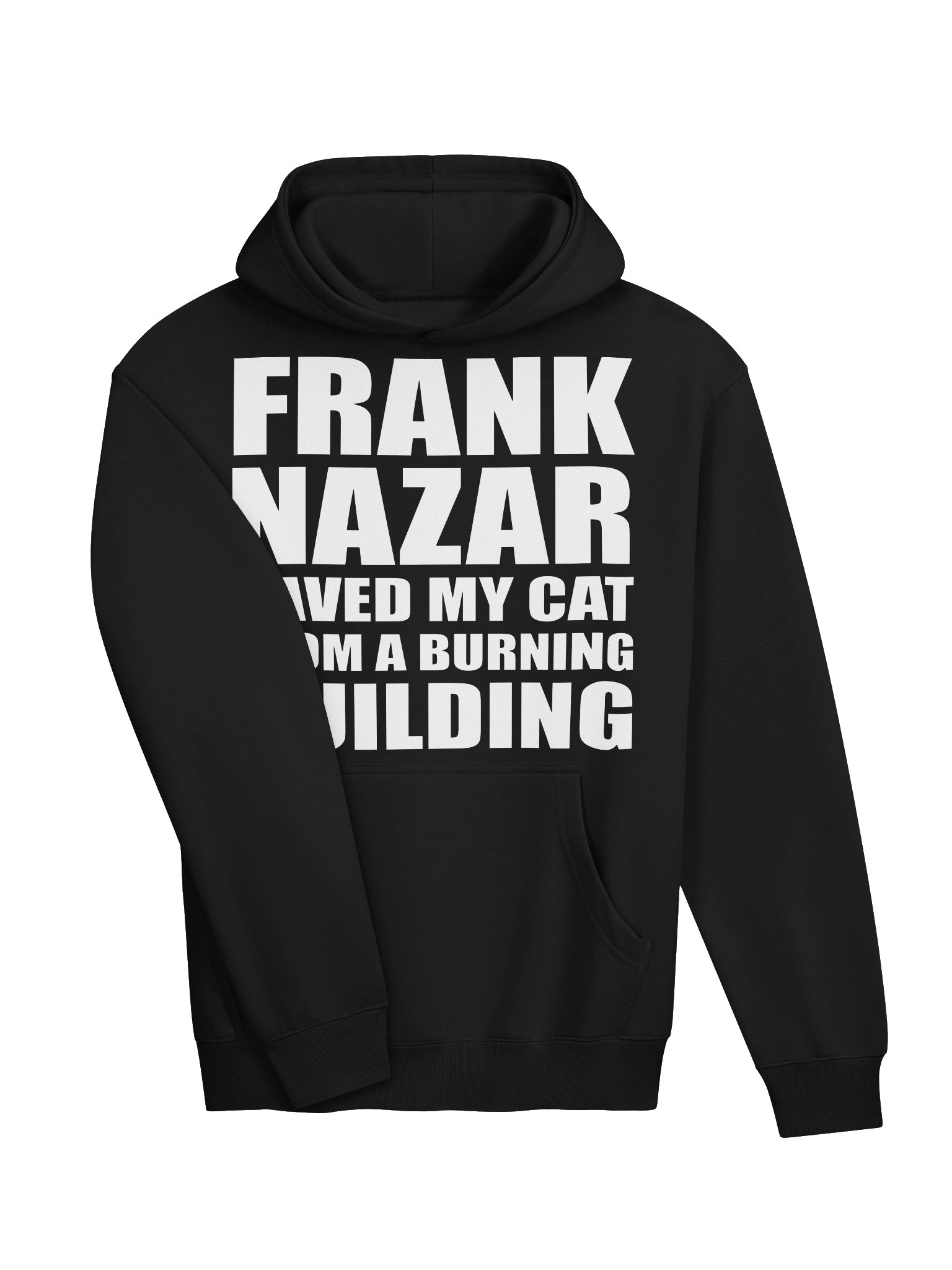 Frank Nazar Saved My Cat From A Burning Building Hoodie product image (3)
