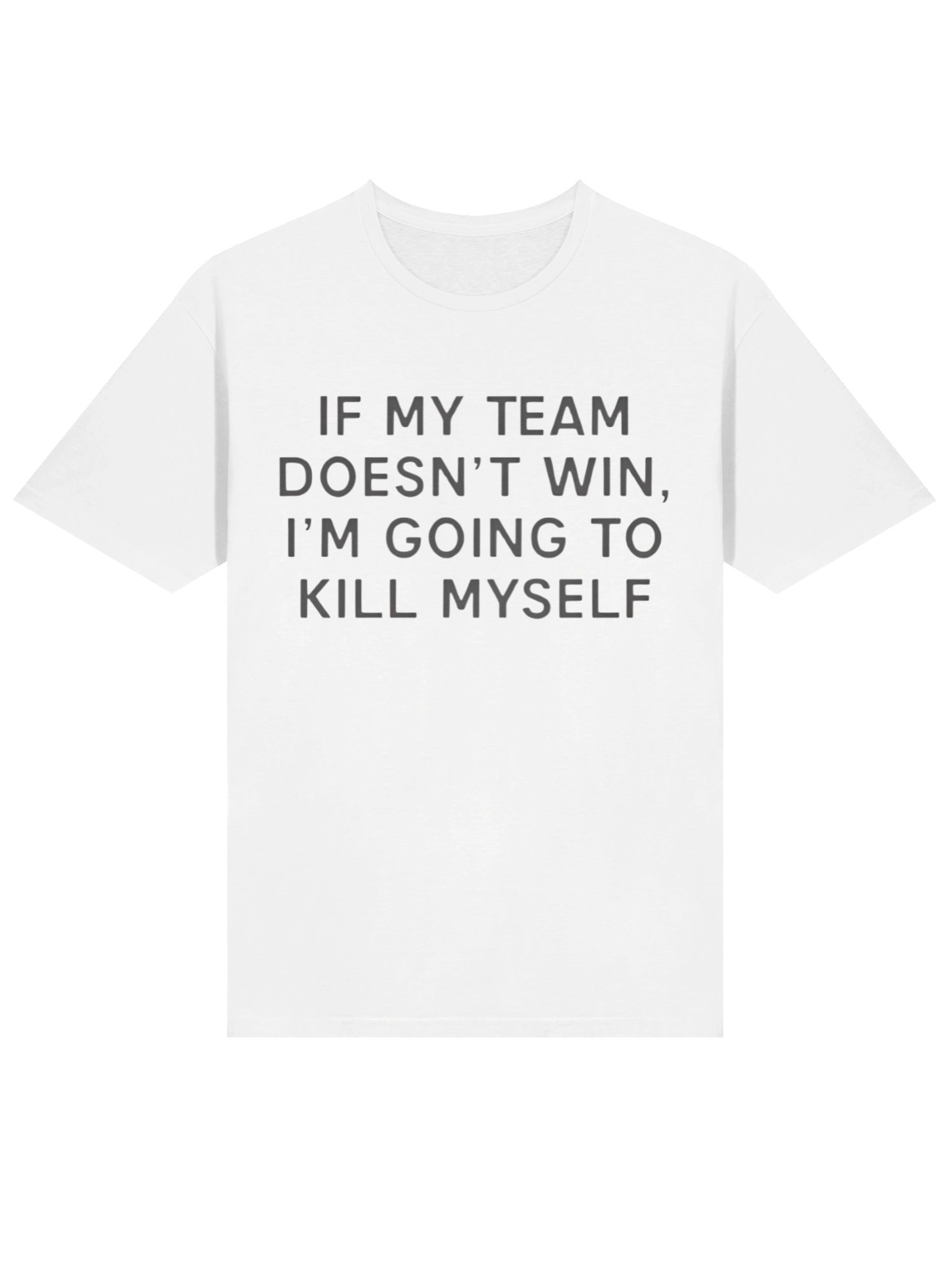 If My Team Doesn’t Win I’m Going To Kill Myself Shirt product image (2)