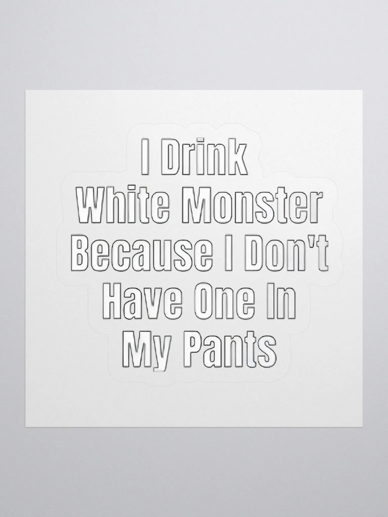 I Drink White Monster Because I Don't Have One In My Pants Sticker product image (1)