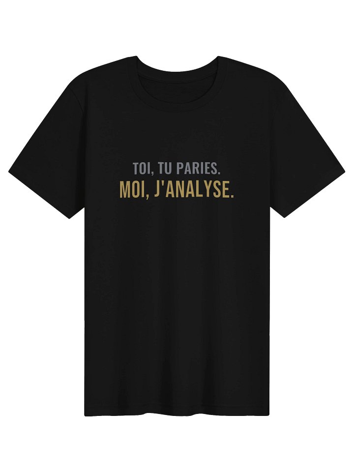 Le Tee du Camp — « Toi, tu paries. Moi, j'analyse. » product image (1)