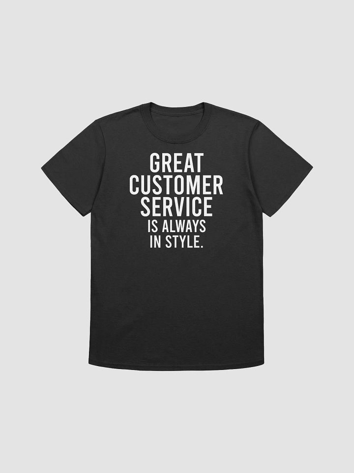 Great customer service is always in style. - Unisex T-shirt product image (4)