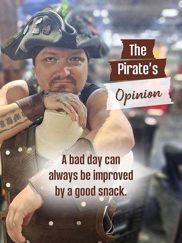 The Pirate’s Opinion returns with another piece of hard-earned wisdom. Frankly, this one might actually be true.

What’s your...